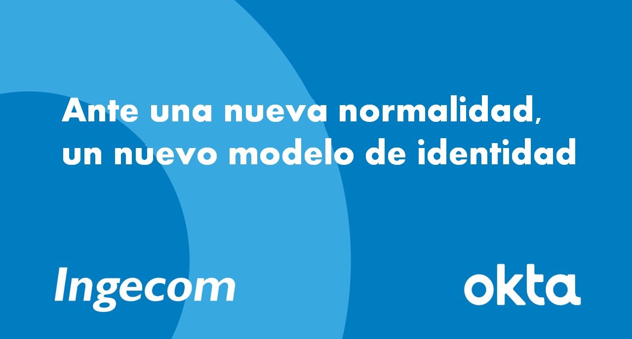 Ante una nueva normalidad, un nuevo modelo de identidad