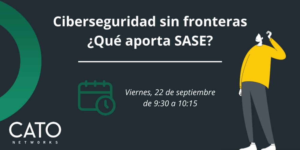 Ciberseguridad sin fronteras: ¿Qué aporta SASE?